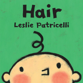 Hair ((A Gentle First Haircut Story About Visiting the Barber for Babies and Toddlers)) - 9780763679316 by Leslie Patricelli, Leslie Patricelli, 9780763679316