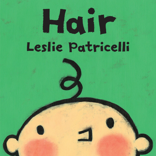 Hair ((A Gentle First Haircut Story About Visiting the Barber for Babies and Toddlers)) - 9780763679316 by Leslie Patricelli, Leslie Patricelli, 9780763679316