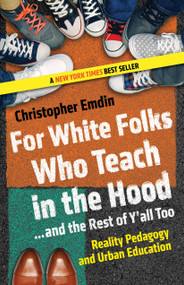 For White Folks Who Teach in the Hood... and the Rest of Y'all Too (Reality Pedagogy and Urban Education) - 9780807028025 by Christopher Emdin, 9780807028025