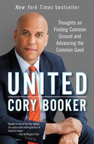 United (Thoughts on Finding Common Ground and Advancing the Common Good) by Cory Booker, 9781101965184