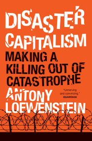 Disaster Capitalism (Making a Killing Out of Catastrophe) by Antony Loewenstein, 9781784781187