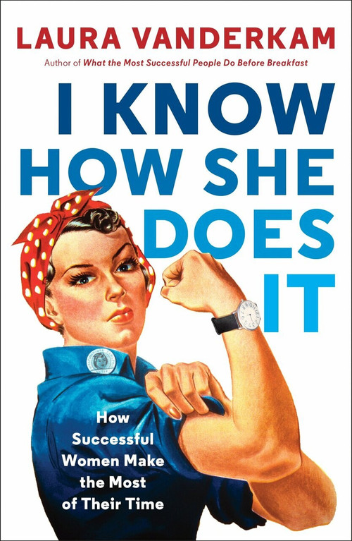 I Know How She Does It (How Successful Women Make the Most of Their Time) by Laura Vanderkam, 9780143109723