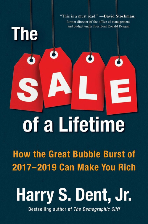 The Sale of a Lifetime (How the Great Bubble Burst of 2017-2019 Can Make You Rich) by Harry S. Dent, Jr., 9780735217744