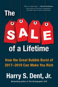 The Sale of a Lifetime (How the Great Bubble Burst of 2017-2019 Can Make You Rich) by Harry S. Dent, Jr., 9780735217744