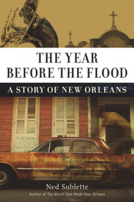 The Year Before the Flood (A Story of New Orleans) - 9781613736746 by Ned Sublette, 9781613736746