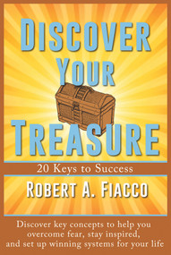 Discover Your Treasure (20 Keys to Success) by Robert A. Fiacco, 9781939371553