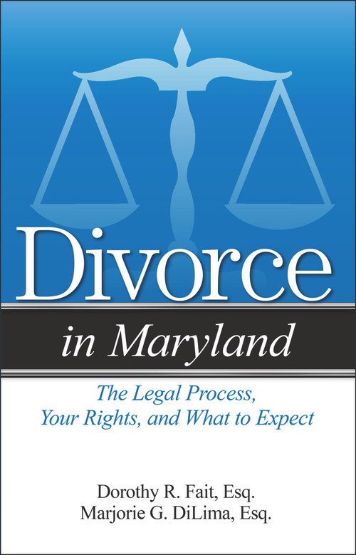 Divorce in Maryland (The Legal Process, Your Rights, and What to Expect) by Marjorie G DiLima, Dorothy R. Fait, 9781943886203