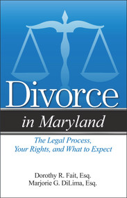 Divorce in Maryland (The Legal Process, Your Rights, and What to Expect) by Marjorie G DiLima, Dorothy R. Fait, 9781943886203