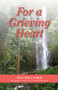 For a Grieving Heart by Terri Ann Leidich, Bill Hollinshead, 9781937084868