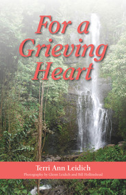 For a Grieving Heart by Terri Ann Leidich, Bill Hollinshead, 9781937084868