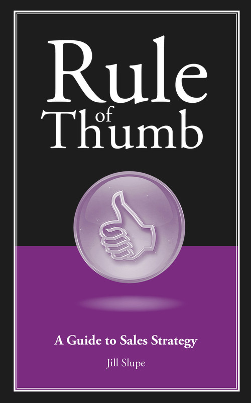Rule of Thumb: A Guide to Sales Strategy by Jill Slupe, 9781608080601