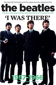 The Beatles: I Was There (More than 400 first-hand accounts from people who knew, met and saw them) by Richard Houghton, 9781905959945