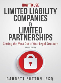 How to Use Limited Liability Companies & Limited Partnerships (Getting the Most Out of Your Legal Structure) by Garrett Sutton, 9781944194147