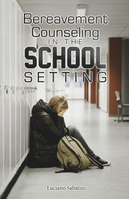 Bereavement Counseling in the School Setting by Luciano Sabatini, 9781608080724
