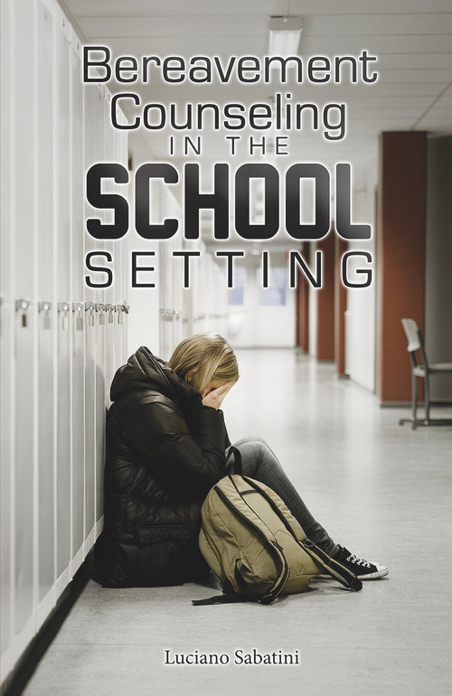 Bereavement Counseling in the School Setting by Luciano Sabatini, 9781608080724