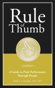 Rule of Thumb: A Guide to Peak Performance Through People by Todd Conkright, 9781608080779