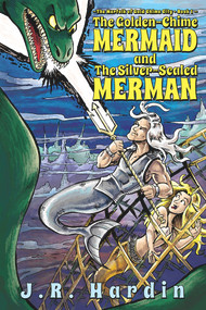 The Golden-Chime Mermaid and The Silver-Scaled Merman by J.R. Hardin, 9781939371201
