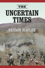 The Uncertain Times by Bryson Maples, 9781937084875