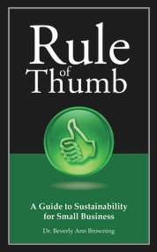 Rule of Thumb: A Guide to Sustainability for Small Business by Dr. Beverly Browning, 9781608080533