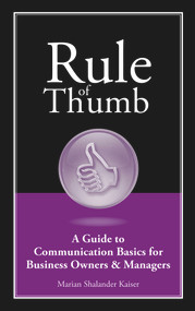Rule of Thumb: A Guide to Communication Basics for Business Owners & Managers by Marian Shalander Kaiser, 9781608080465