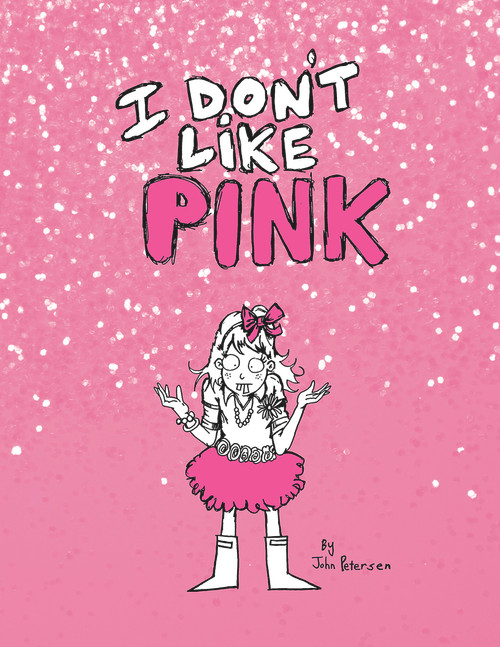 I Don't Like Pink by John Peterson, 9781939371782