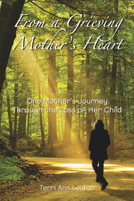 From a Grieving Mother's Heart by Terri Ann Leidich, 9780982868911