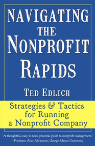 Navigating the Nonprofit Rapids (Strategies & Tactics for Running a Nonprofit Company) by Ted Edlich, 9781608081431