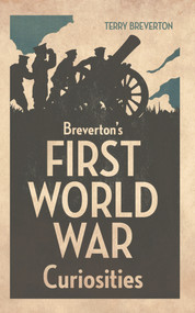 Breverton's First World War Curiosities by Terry Breverton, 9781445633411