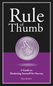 Rule of Thumb: A Guide to Marketing Yourself for Success by Rita Rocker, 9781608080489