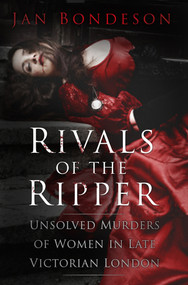 Rivals of the Ripper (Unsolved Murders of Women in Late Victorian London) by Jan Bondeson, 9780750964258
