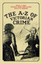 The A-Z of Victorian Crime by Neil R. A. Bell, Trevor N. Bond, Kate Clarke, M.W. Oldridge, 9781445647869