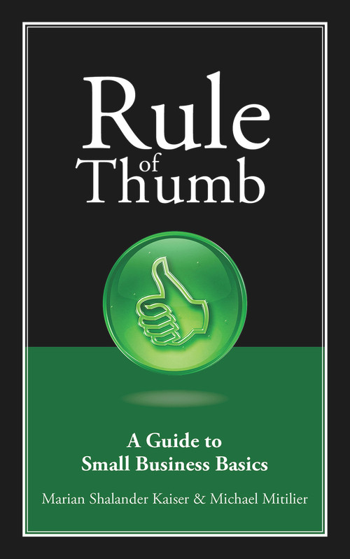 Rule of Thumb: A Guide to Small Business Basics by Marian Shalander Kaiser, Michael Mitilier, 9781608080243