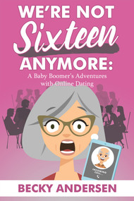 We're Not Sixteen Anymore by Becky Andersen, 9781608081561