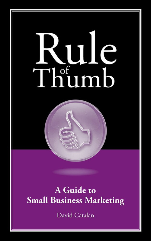 Rule of Thumb: A Guide to Small Business Marketing by David Catalan, 9781608080472