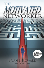 The Motivated Networker (A Proven System to Leverage Your Network in a Job Search) by Brian E. Howard, 9781608081585