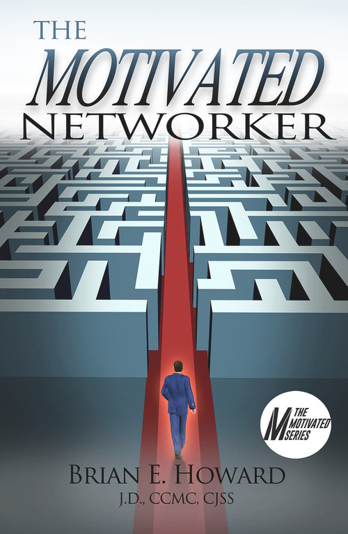 The Motivated Networker (A Proven System to Leverage Your Network in a Job Search) by Brian E. Howard, 9781608081585