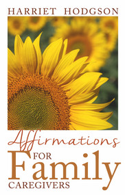 Affirmations for Family Caregivers (Words of Comfort, Energy, & Hope) by Harriet Hodgson, 9781608081462