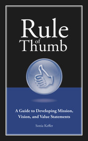 Rule of Thumb: A Guide to Developing Mission, Vision, and Value Statements by Sonia Keffer, 9781608081028