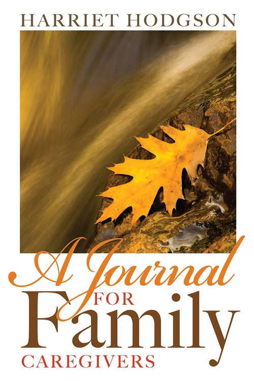 A Journal for Family Caregivers (A Place for Thoughts, Plans and Dreams) by Harriet Hodgson, 9781608081509