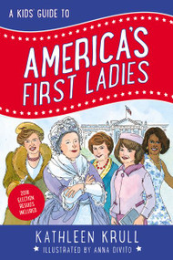 A Kids' Guide to America's First Ladies by Kathleen Krull, Anna DiVito, 9780062381071