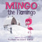 Mingo the Flamingo by Pete Oswald, Justin K. Thompson, Pete Oswald, Justin K. Thompson, 9780062391988