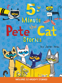 Pete the Cat: 5-Minute Pete the Cat Stories (12 Groovy Stories in 1 Book) by James Dean, Kimberly Dean, James Dean, 9780062470195