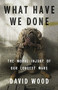 What Have We Done (The Moral Injury of Our Longest Wars) by David Wood, 9780316264150
