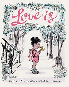 Love Is ((Illustrated Story Book about Caring for Others, Book About Love for Parents and Children, Rhyming Picture Book)) by Diane Adams, Claire Keane, 9781452139975