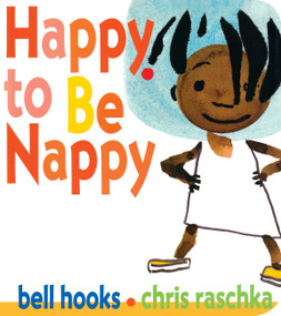 Happy to Be Nappy by bell hooks, Chris Raschka, Chris Raschka, 9781484788417