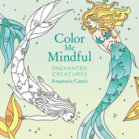 Color Me Mindful: Enchanted Creatures by Anastasia Catris, 9781501162367