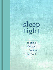Sleep Tight (Bedtime Quotes to Soothe the Soul) by Andrews McMeel Publishing, 9781449480516