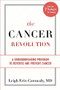 The Cancer Revolution (A Groundbreaking Program to Reverse and Prevent Cancer) by Leigh Erin Connealy, 9780738218458