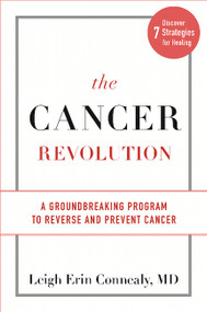 The Cancer Revolution (A Groundbreaking Program to Reverse and Prevent Cancer) by Leigh Erin Connealy, 9780738218458