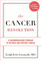The Cancer Revolution (A Groundbreaking Program to Reverse and Prevent Cancer) by Leigh Erin Connealy, 9780738218458